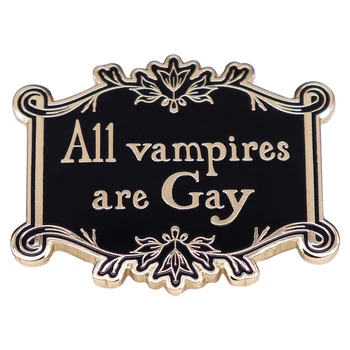 B1439 Все вампиры-геи, броши, булавки для лацканов рюкзаков, Эмалированные булавки, Декоративные значки, ювелирные аксессуары, Подарки