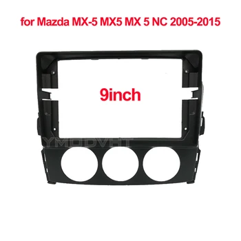 9-дюймовая панель автомобильного радиоприемника для Mazda MX-5 MX5 MX5 5 NC 2005-2015 DVD Стерео панель Установка рамки приборной панели Комплект отделки
